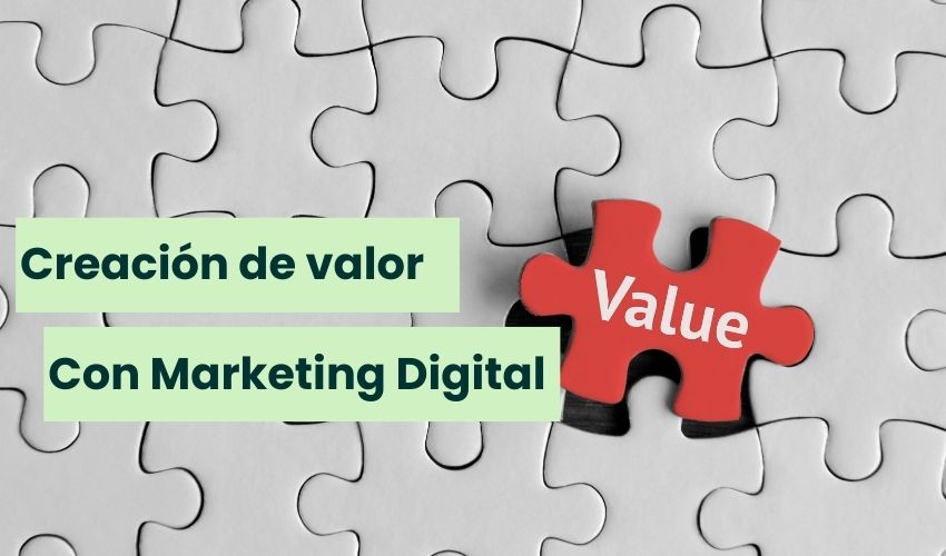 Cómo Crear Valor a través del Marketing Digital