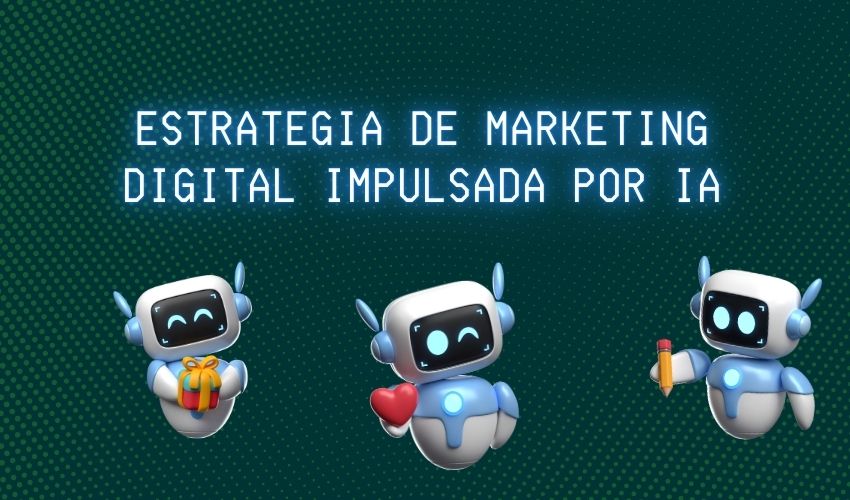 Cómo Crear una Estrategia de Marketing Digital Impulsada por IA