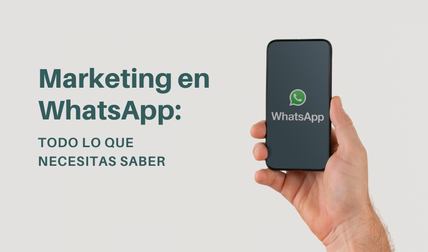 Marketing en WhatsApp: Todo lo que Necesitas Saber