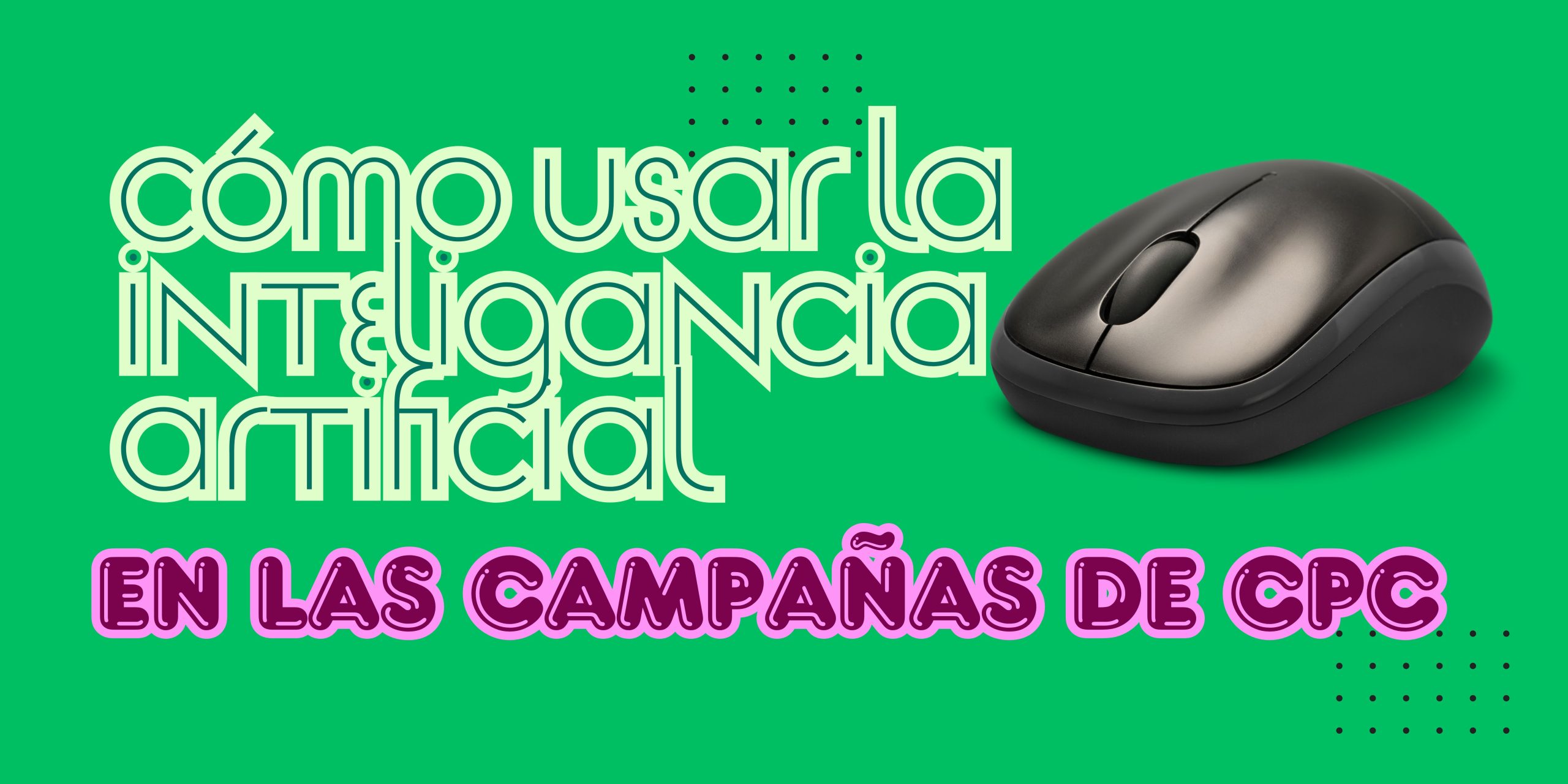 Cómo usar la inteligencia artificial (IA) en las campañas PPC